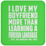 I Love My Boyfriend More Than Learning A Foreign Language - Drink Coaster