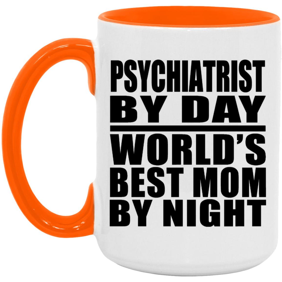 Psychiatrist By Day World's Best Mom By Night - 15oz Accent Mug Orange