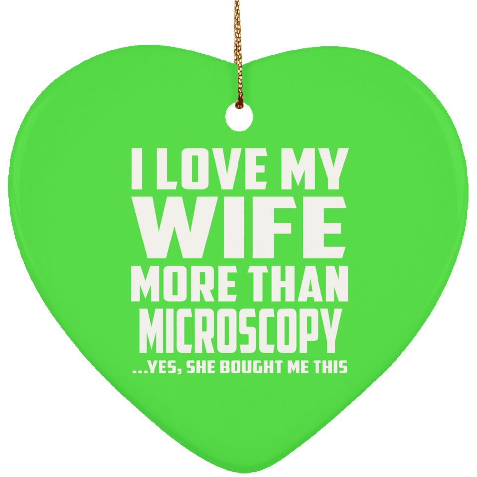 I Love My Wife More Than Microscopy - Heart Ornament