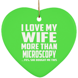 I Love My Wife More Than Microscopy - Heart Ornament