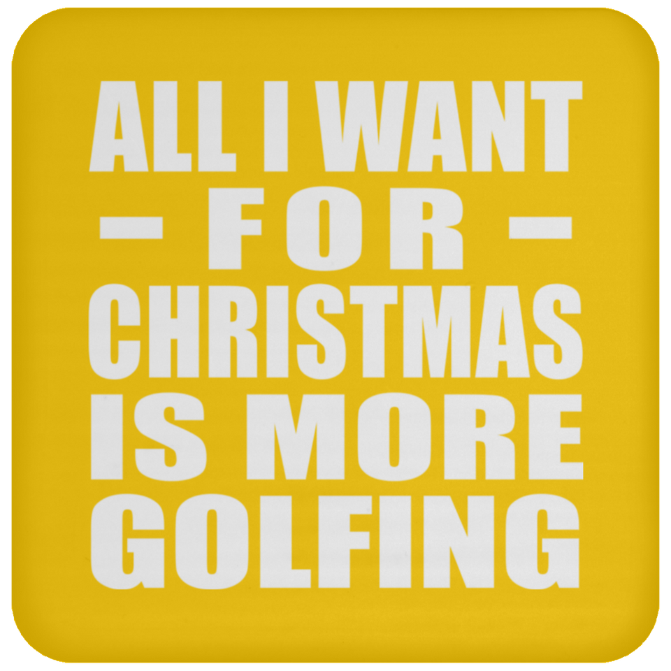 All I Want For Christmas Is More Golfing - Coaster