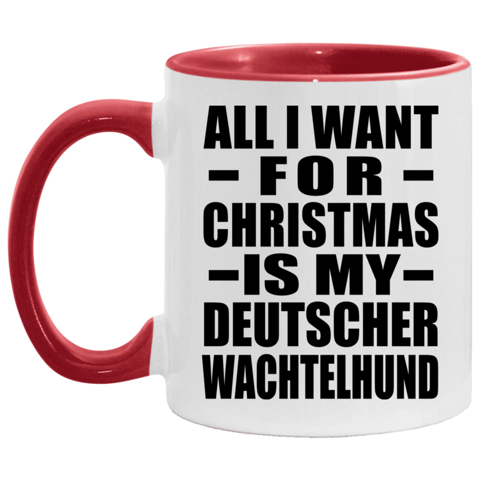 All I Want For Christmas Is My Deutscher Wachtelhund - 11oz Accent Mug Red
