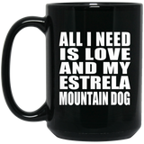 All I Need Is Love And My Estrela Mountain Dog - 15 Oz Coffee Mug Black