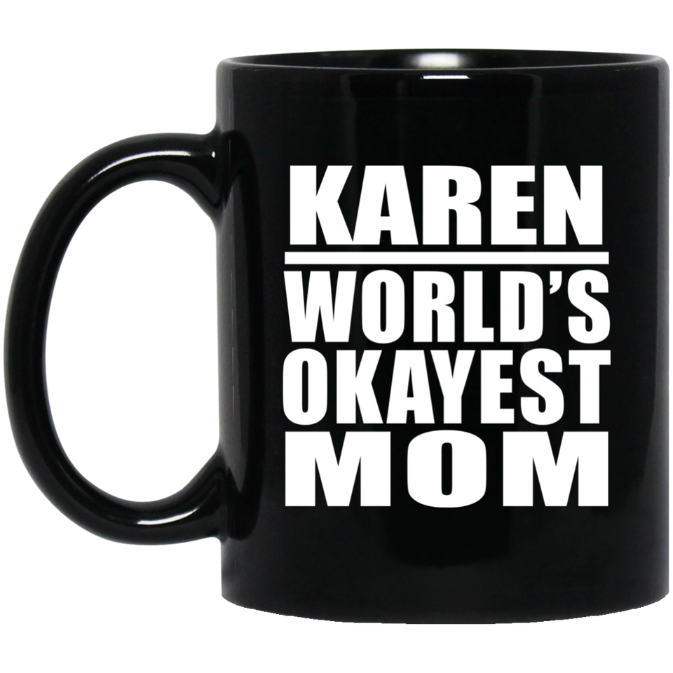 Karen World's Okayest Mom - 11 Oz Coffee Mug Black
