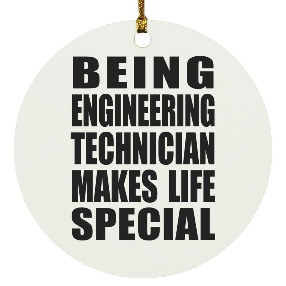 Being Engineering Technician Makes Life Special - Circle Ornament