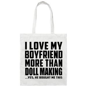 I Love My Boyfriend More Than Doll Making - Tote Bag White