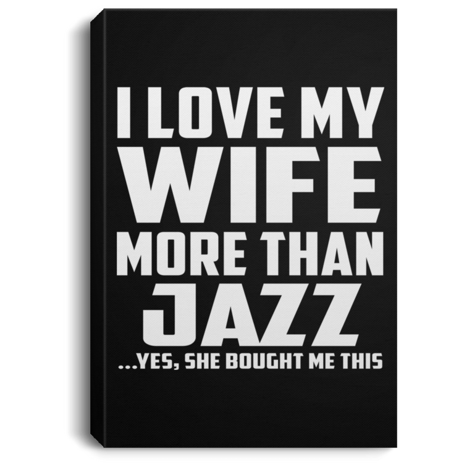 I Love My Wife More Than Jazz - Canvas Portrait