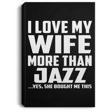 I Love My Wife More Than Jazz - Canvas Portrait