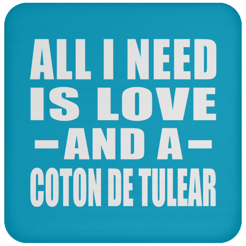 All I Need Is Love And A Coton De Tulear - Drink Coaster