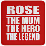 Rose The Mum The Hero The Legend - Drink Coaster