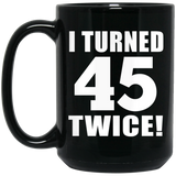 90th Birthday I Turned 45 Twice - 15oz Coffee Mug Black