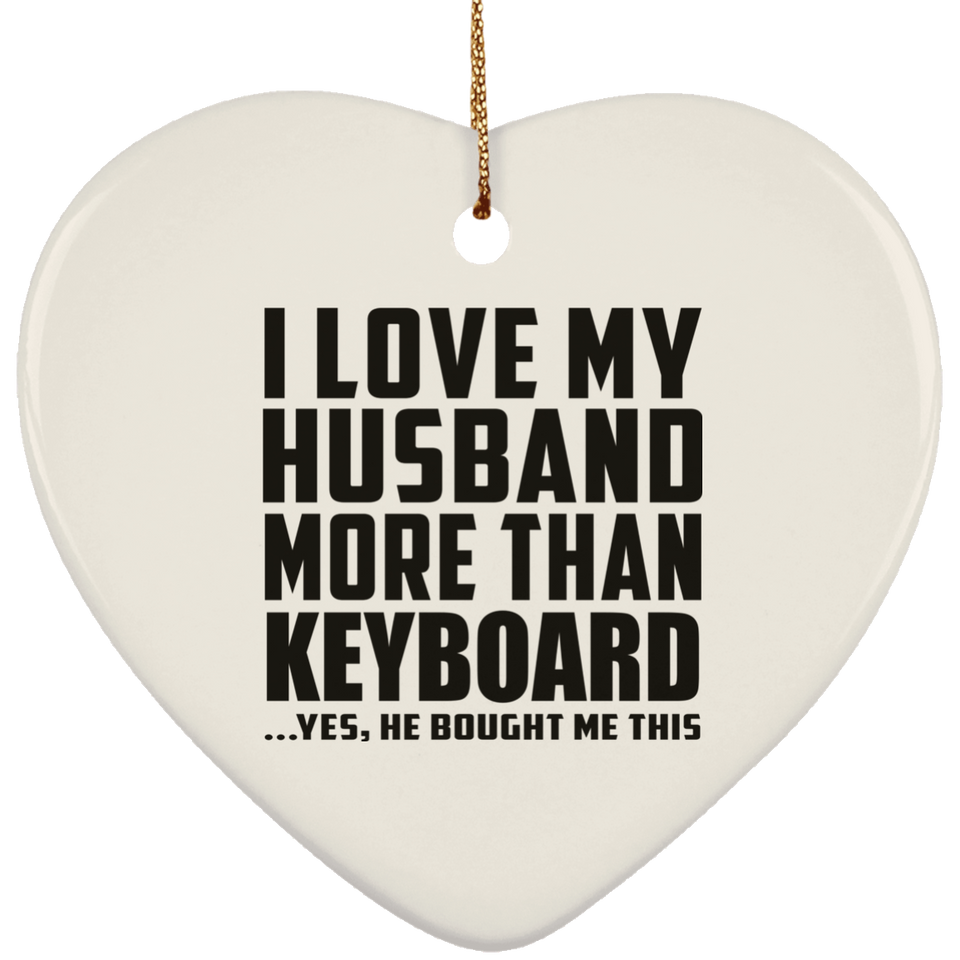 I Love My Husband More Than Keyboard - Heart Ornament