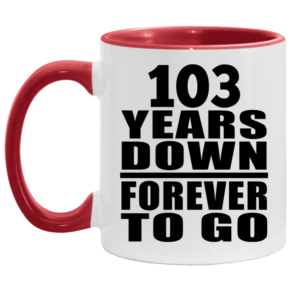 103rd Anniversary 103 Years Down Forever to Go - 11oz Accent Mug Red