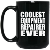 Coolest Equipment Repairer Ever - 15 Oz Coffee Mug Black