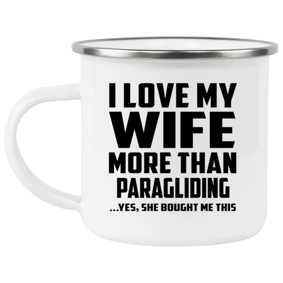 I Love My Wife More Than Paragliding - 12oz Camping Mug