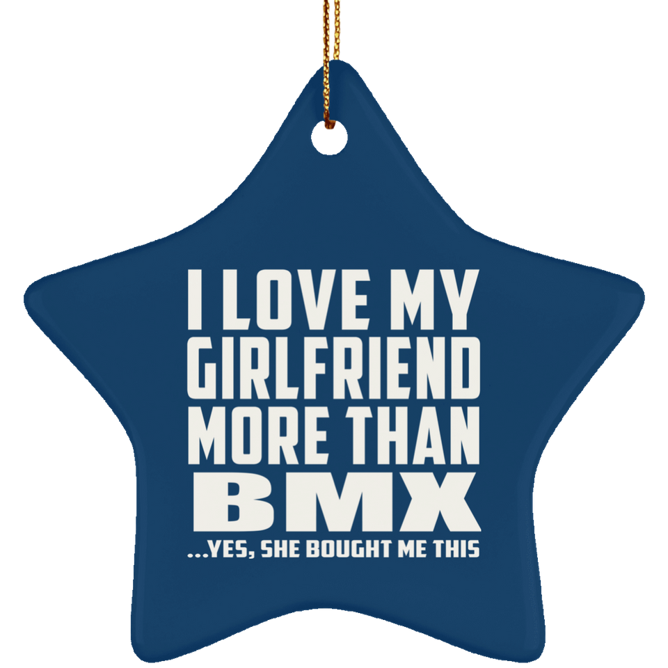 I Love My Girlfriend More Than BMX - Star Ornament
