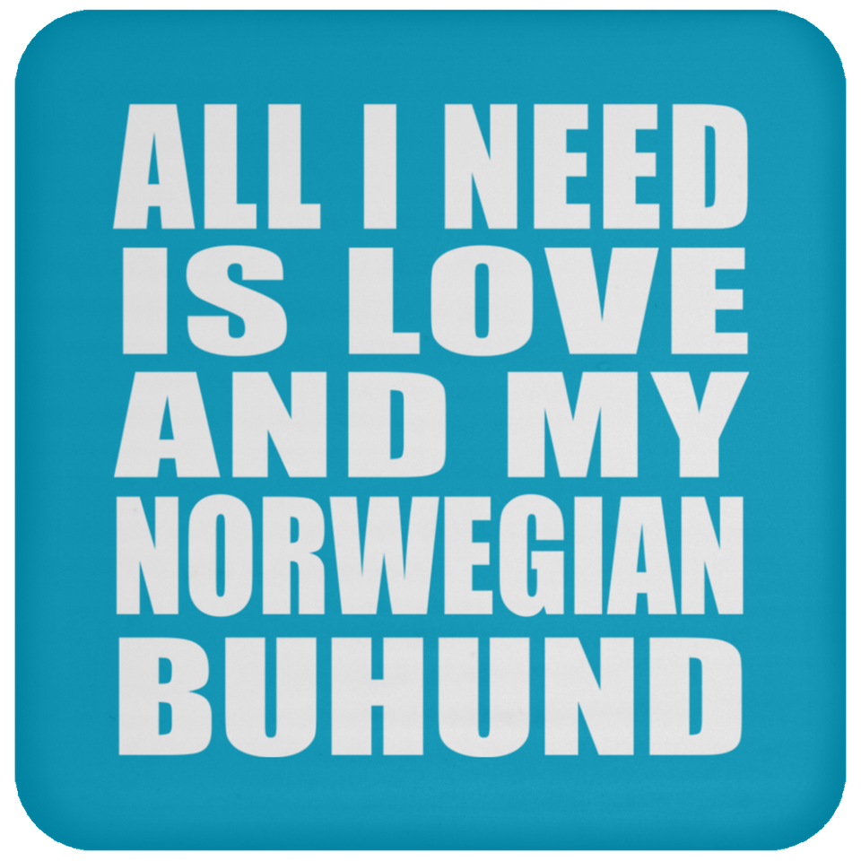 All I Need Is Love And My Norwegian Buhund - Drink Coaster