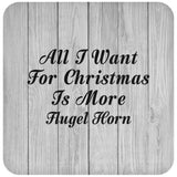 All I Want For Christmas Is More Flugel Horn - Drink Coaster F