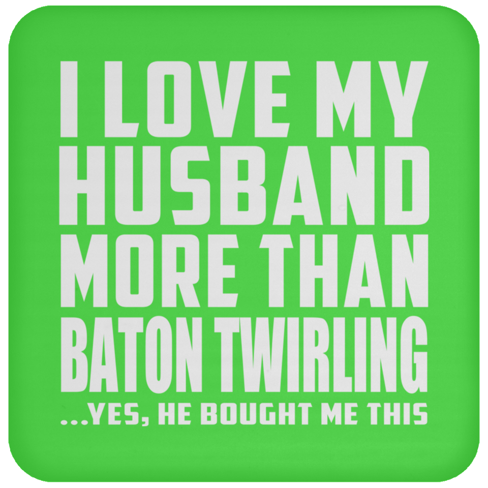 I Love My Husband More Than Baton Twirling - Drink Coaster