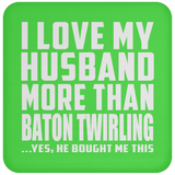 I Love My Husband More Than Baton Twirling - Drink Coaster