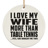I Love My Wife More Than Table Tennis - Circle Ornament