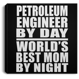 Petroleum Engineer By Day World's Best Mom By Night - Canvas Square