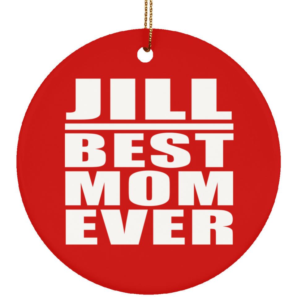 Jill Best Mom Ever - Circle Ornament