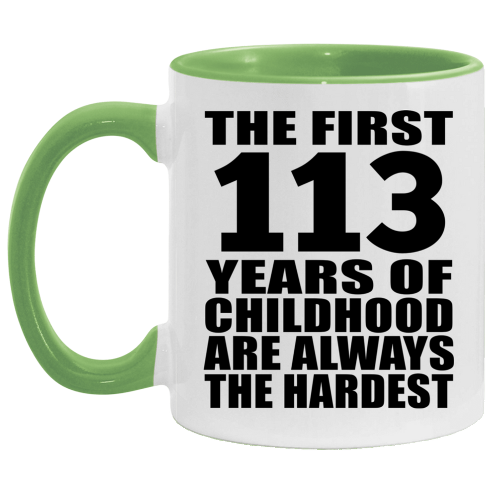 113th Birthday First 113 Years of Childhood Are The Hardest - 11oz Accent Mug Green