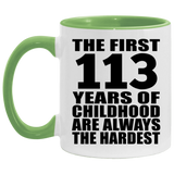 113th Birthday First 113 Years of Childhood Are The Hardest - 11oz Accent Mug Green
