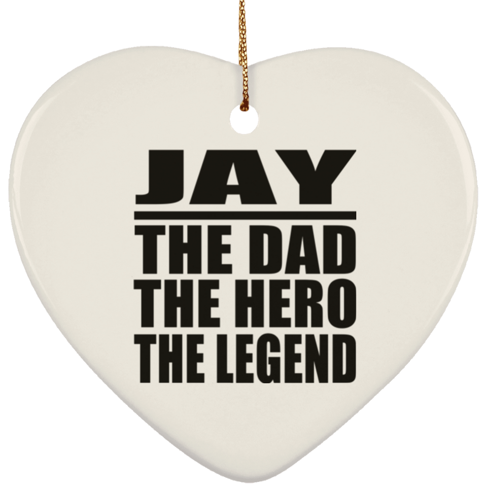Jay The Dad The Hero The Legend - Heart Ornament