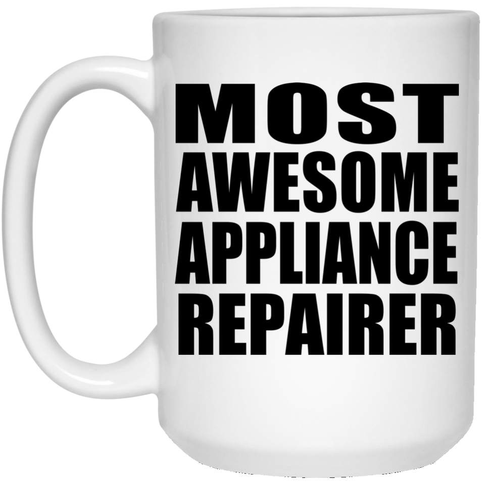 Most Awesome Appliance Repairer - 15 Oz Coffee Mug