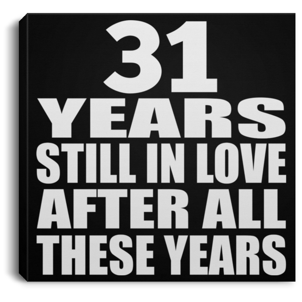 31st Anniversary 31 Years Still In Love After These Years - Canvas Square