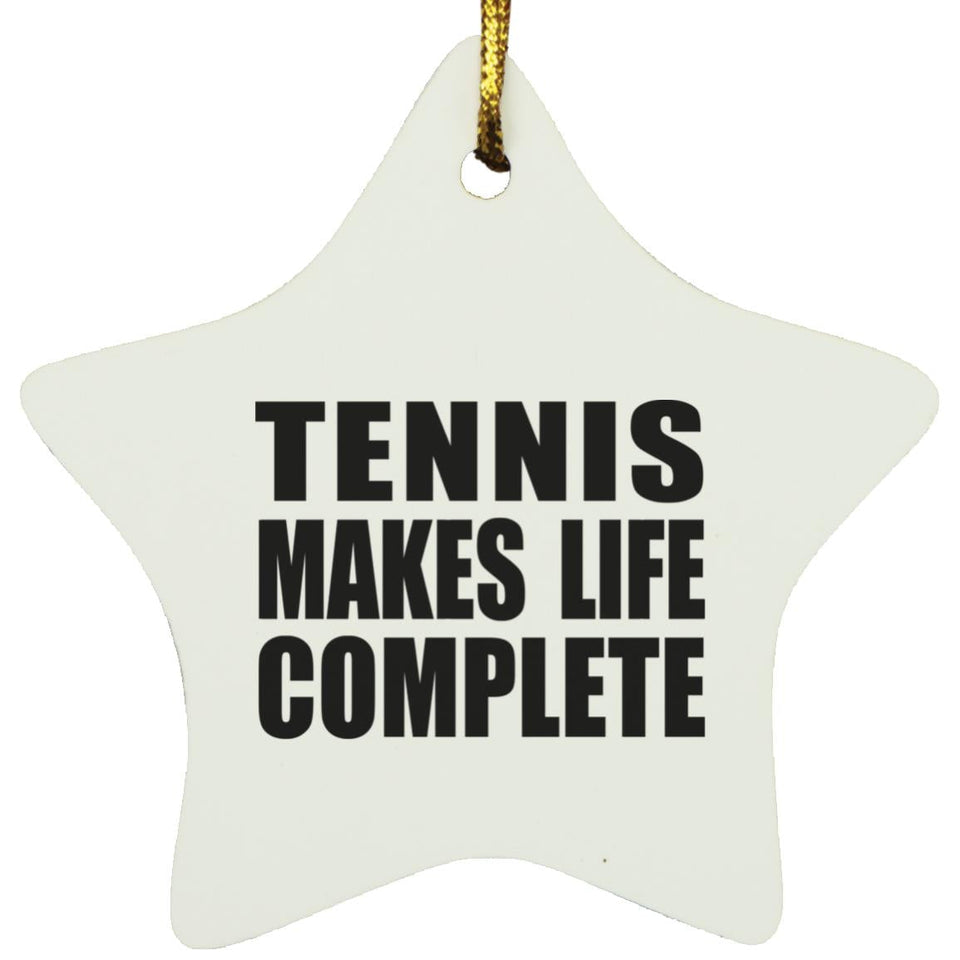 Tennis Makes Life Complete - Star Ornament