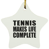 Tennis Makes Life Complete - Star Ornament