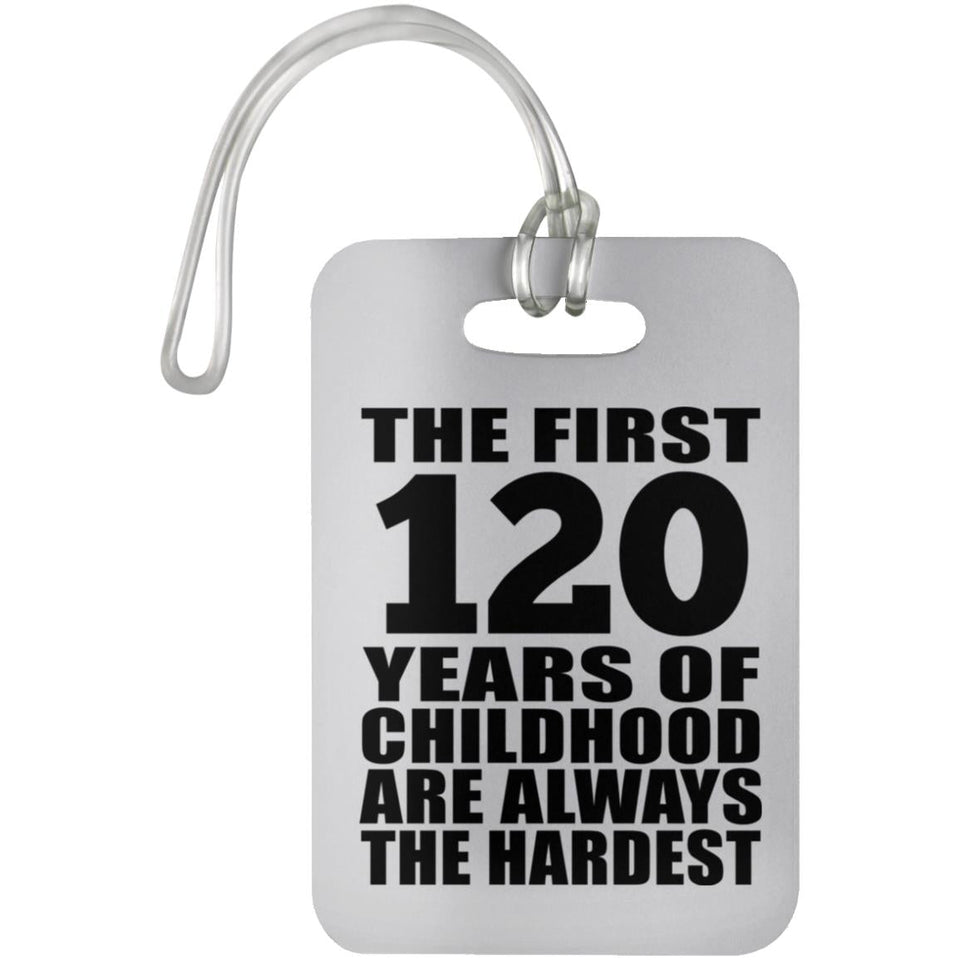 120th Birthday First 120 Years of Childhood Are The Hardest - Luggage Bag Tag