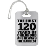120th Birthday First 120 Years of Childhood Are The Hardest - Luggage Bag Tag
