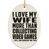 I Love My Wife More Than Collecting Video Games - Oval Ornament