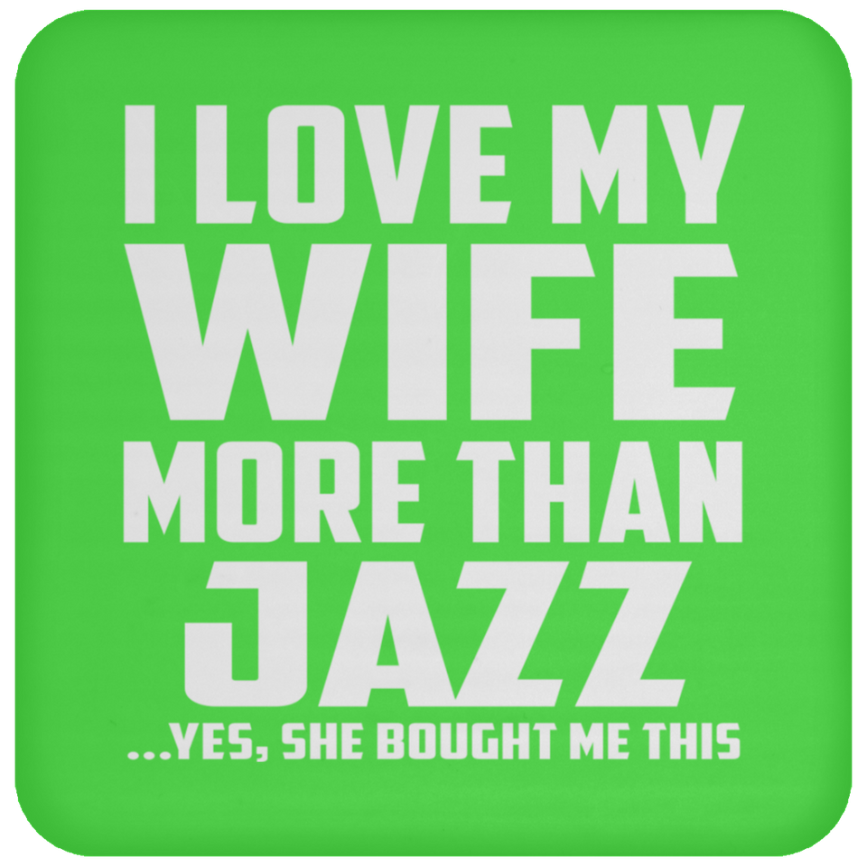 I Love My Wife More Than Jazz - Drink Coaster
