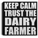 Keep Calm and Trust The Dairy Farmer - Canvas Square