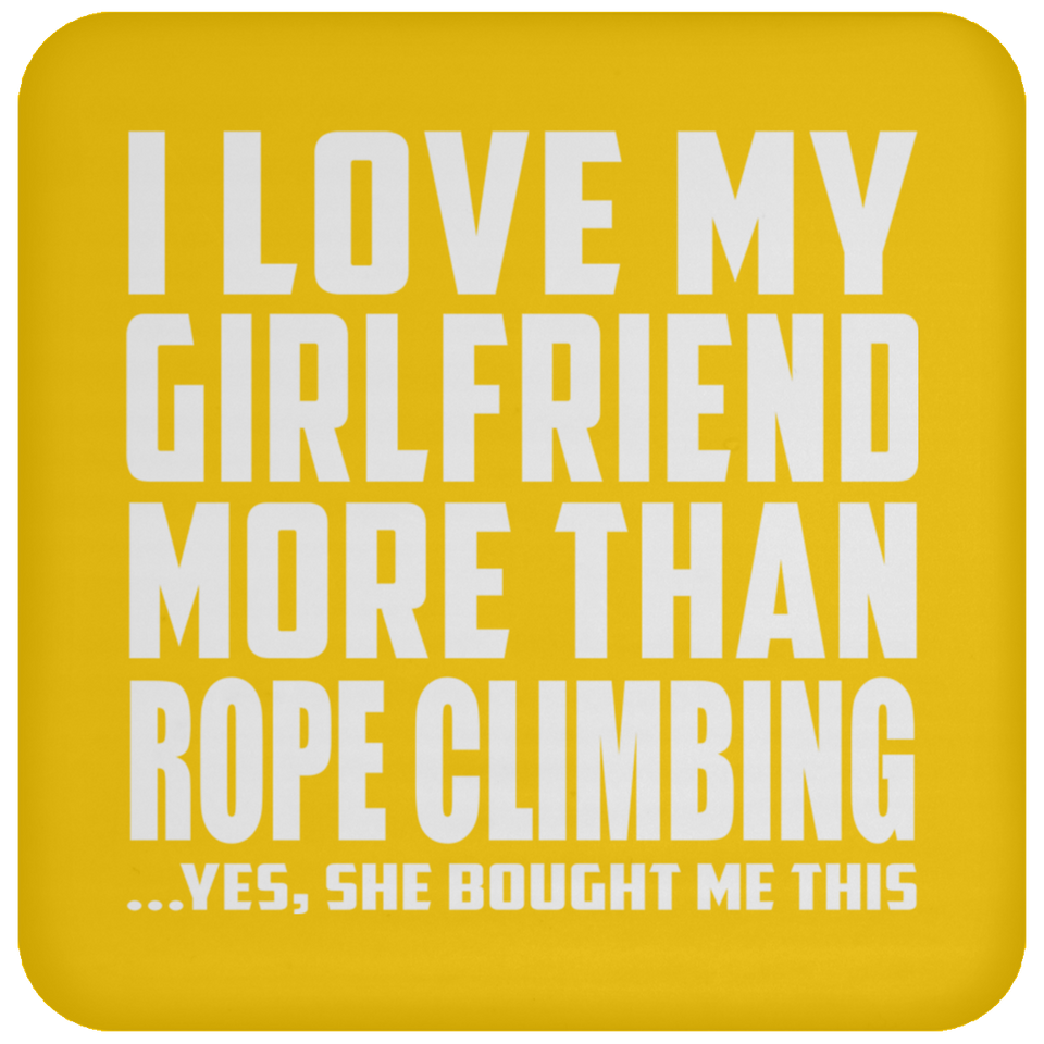 I Love My Girlfriend More Than Rope Climbing - Drink Coaster