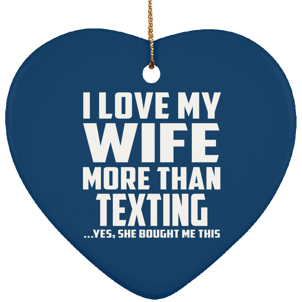 I Love My Wife More Than Texting - Heart Ornament