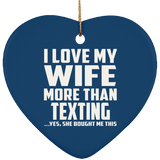 I Love My Wife More Than Texting - Heart Ornament