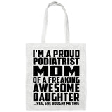 Proud Podiatrist Mom Of Awesome Daughter - Tote Bag White