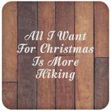 All I Want For Christmas Is More Hiking - Drink Coaster E