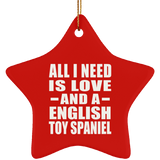 All I Need Is Love And A English Toy Spaniel - Star Ornament