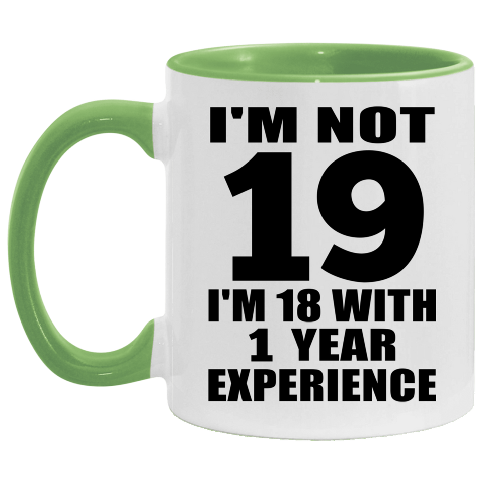 19th Birthday I'm Not 19 I'm 18 With 1 Year Experience - 11oz Accent Mug Green