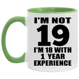 19th Birthday I'm Not 19 I'm 18 With 1 Year Experience - 11oz Accent Mug Green