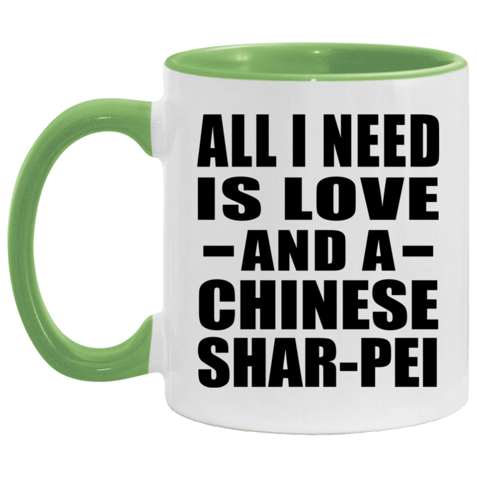 All I Need Is Love And A Chinese Shar-Pei - 11oz Accent Mug Green