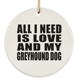 All I Need Is Love And My Greyhound Dog - Circle Ornament