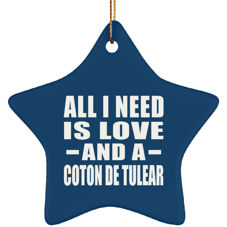 All I Need Is Love And A Coton De Tulear - Star Ornament